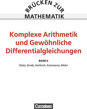 Brücken zur Mathematik / Band 6 - Komplexe Arithmetik und Gewöhnliche Differentialgleichungen