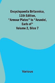 Encyclopaedia Britannica, 11Th Edition, "Armour Plates" To "Arundel, Earls Of" Volume 2, Slice 7
