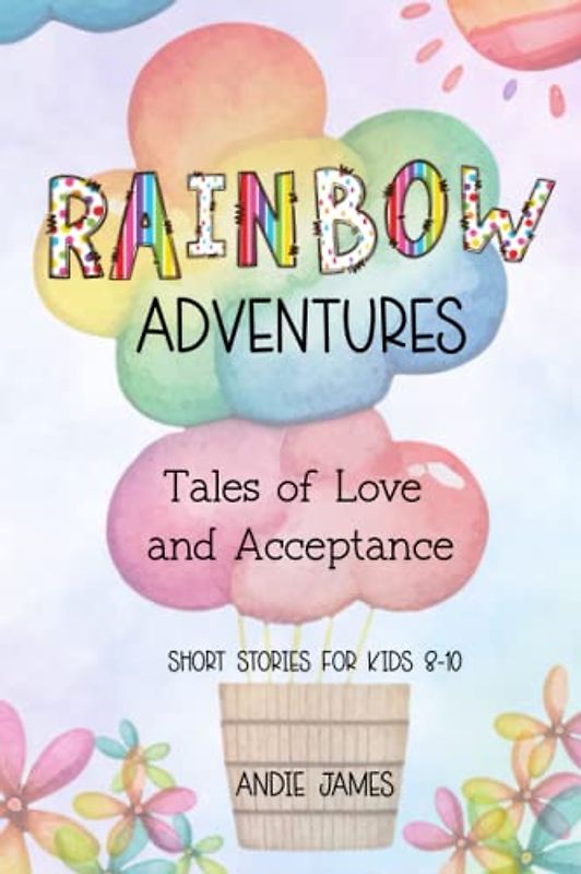 Rainbow Adventures: Tales of Love and Acceptance | Short stories for kids 8-10 | LGBTQIA+ community