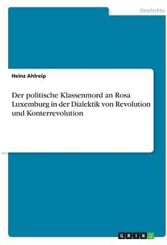 Der politische Klassenmord an Rosa Luxemburg in der Dialektik von Revolution und Konterrevolution