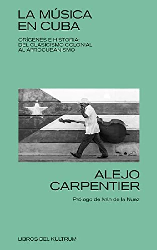 La música en Cuba: Orígenes e historia: del clasicismo colonial al afrocubanismo (Libros del Kultrum, Band 18)