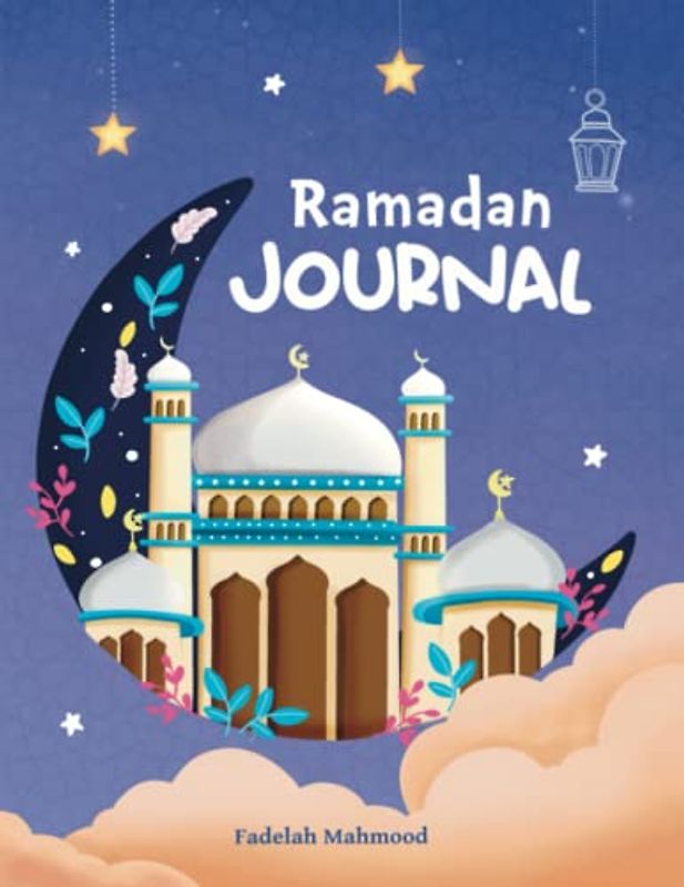 Ramadan Journal: The ultimate journal to guide you through the blessed month of Ramadan