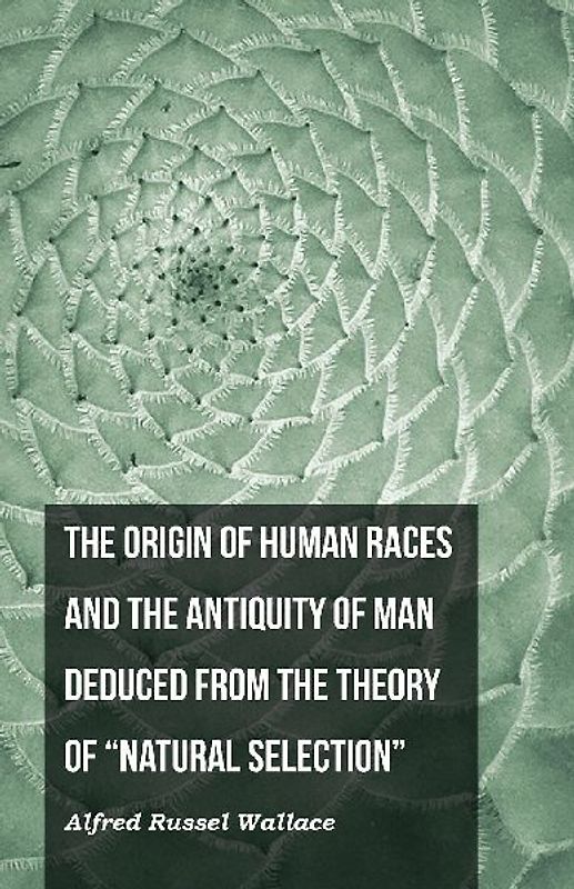 The Origin of Human Races and the Antiquity of Man Deduced From the Theory of "Natural Selection"