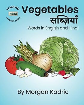Vegetables सब्ज़ियाँ: Words in English and Hindi (Teach Me! Language Basics: Hindi)