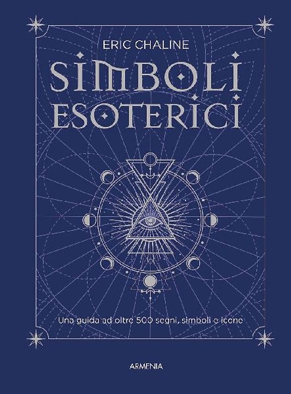 Simboli esoterici. Una guida ad oltre 500 segni, simboli e icone