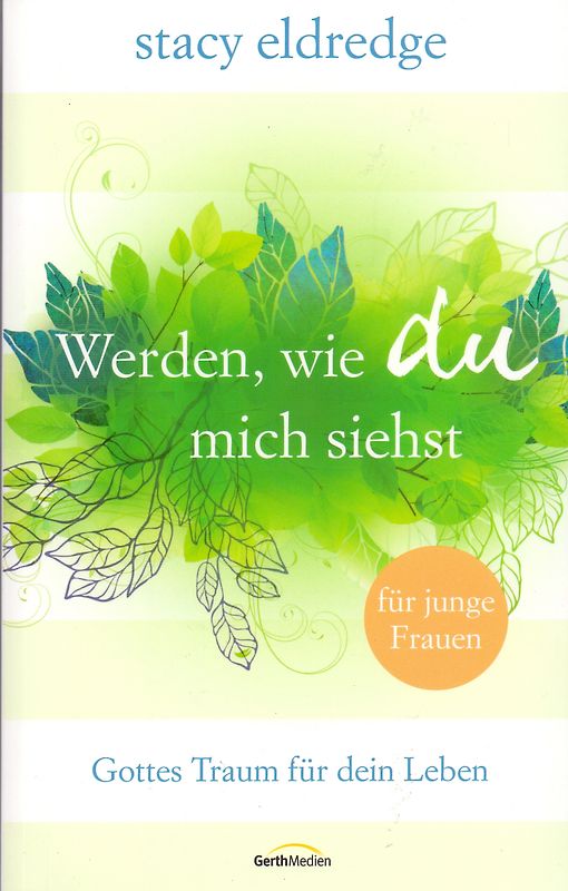Werden, wie du mich siehst - für junge Frauen. Gottes Traum für dein Leben.