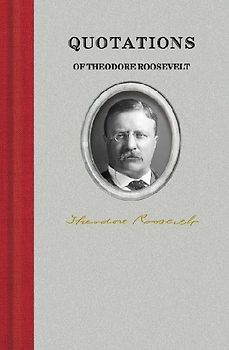 Quotations of Theodore Roosevelt