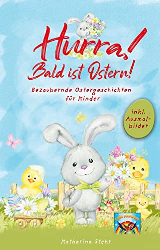 Hurra! Bald ist Ostern! Bezaubernde Ostergeschichten für Kinder: inkl. Ausmalbilder! Wunderschönes Osterbuch zum Vorlesen und gemeinsamen Lesen in der Osterzeit. Das perfekte Ostergeschenk für Kinder