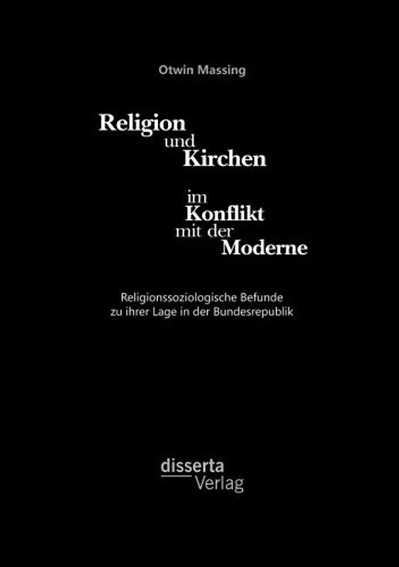 Religion und Kirchen im Konflikt mit der Moderne: Religionssoziologische Befunde zu ihrer Lage in der Bundesrepublik