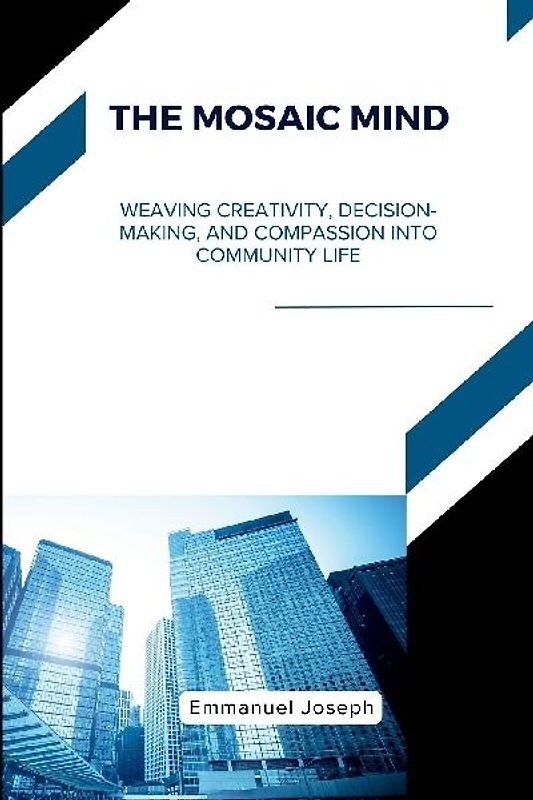 The Mosaic Mind, Weaving Creativity, Decision-Making, and Compassion into Community Life