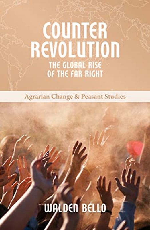 Counterrevolution: The Global Rise of the Far Right (Agrarian Change and Peasant Studies: Little Books on Big Issues)