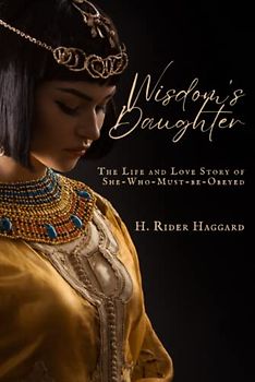 Wisdom's Daughter: The Life and Love Story of She-Who-Must-be-Obeyed