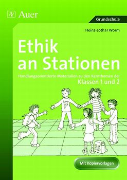 Ethik an Stationen 1/2. Handlungsorientierte Materialien zu den Kernthemen der Klassen 1 und 2