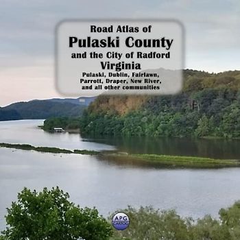 Road Atlas of Pulaski County and the City of Radford, Virginia: Pulaski, Dublin, Fairlawn, Parrott, Draper, New River, and all other communities