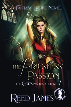 The Priestess's Passion (The God's Passionate Love 1): (A Fantasy Erotic Novel)