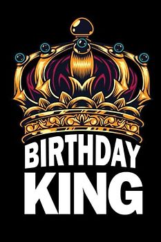 Birthday King: Birthday King Notebook 120 page lined Notebook - Golden Crown Royalty Notebook for Prince Birthday For Men Boys Kids Birthday Gift