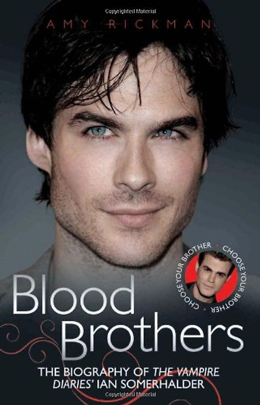 Blood Brothers: The Biography of the Vampire Diaries' Ian Somerhalder/The Biography of the Vampire Diaries' Paul Wesley