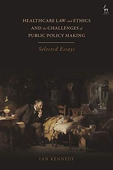 Healthcare Law and Ethics and the Challenges of Public Policy Making: Selected Essays