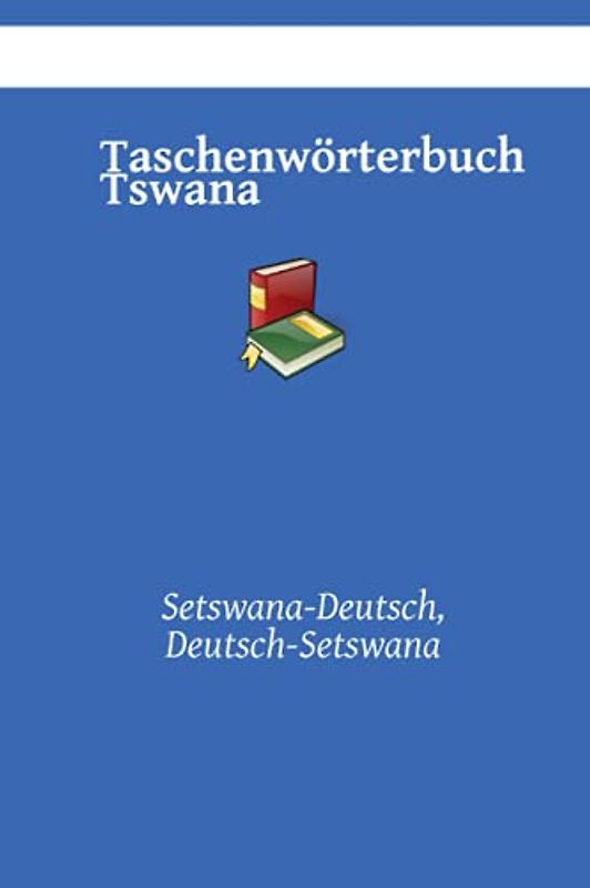 Tswana Taschenwörterbuch: Setswana-Deutsch, Deutsch-Setswana