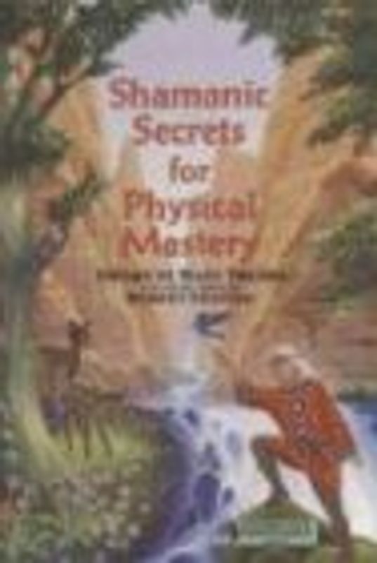 Shamanic Secrets for Physical Mastery: Speaks of Many Truths and Zoosh Through Robert Shapiro - Robert Shapiro