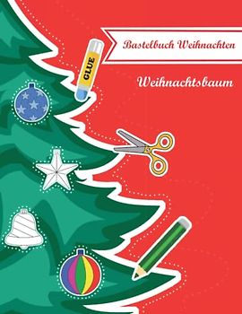 Bastelbuch Weihnachten: Schneide, klebe, bemale und schmücke deinen eigenen Weihnachtsbaum. Entwickeln Sie die Fähigkeiten Ihres Kindes im ... Schere und erweitern Sie seine Kreativität.