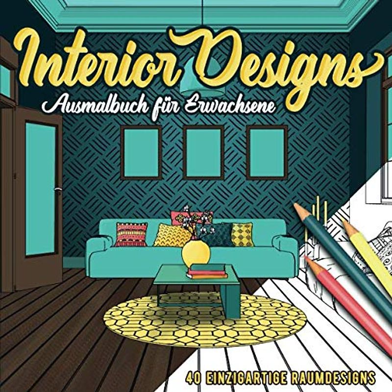 Interior Designs Ausmalbuch für Erwachsene: Liebevoll gestaltete Wohndesigns zum ausmalen und Stress abbauen