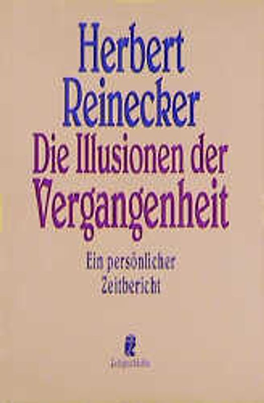 Illusionen der Vergangenheit. Ein persönlicher Zeitbericht