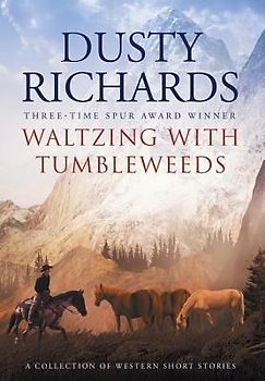 Waltzing With Tumbleweeds: A Collection of Western Short Stories