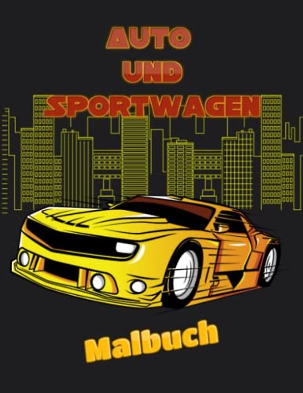 Auto und Sportwagen Malbuch: Supercar Malbuch für Kinder von 4 Bis 8 Jahren (Malbuch für Jungen)