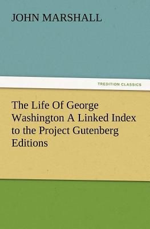 The Life Of George Washington A Linked Index to the Project Gutenberg Editions