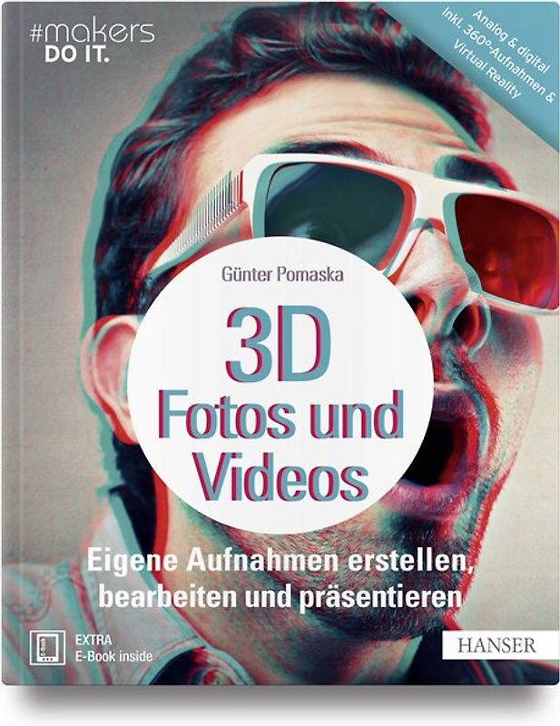 3D-Fotos und -Videos. Eigene Aufnahmen erstellen, bearbeiten und präsentieren. Analog & digital inkl. 360°-Aufnahmen (Virtual Reality) und Raspberry Pi-Kamera