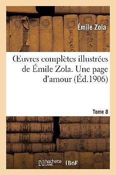 Oeuvres Complètes Illustrées de Émile Zola. T. 8 Une Page d'Amour