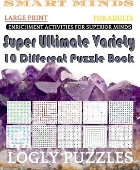 Smart Minds -Variety 10 Different Puzzle Book For Adults: Ultimate Variety Puzzles Large-Print Word Search, Word Maze .Word Spiral ,Word Angles, ... Crossword And Sudoku Easy , Medium And Hard