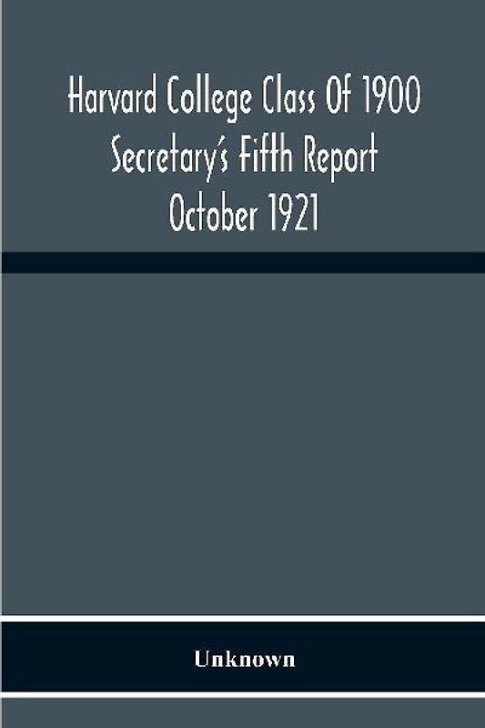 Harvard College Class Of 1900 Secretary'S Fifth Report October 1921