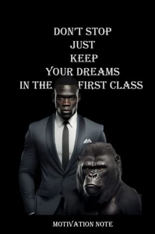KEEP YOUR DREAMS IN THE FIRST CLASS: A motivation notebook for a hope and happiness for man, women, boys and girls 100 Pages Size 6 x 9