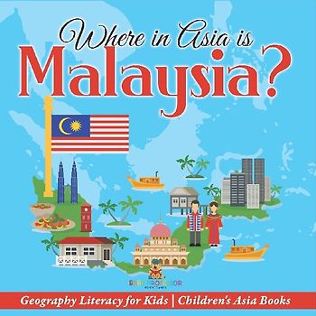 Where in Asia is Malaysia? Geography Literacy for Kids | Children's Asia Books
