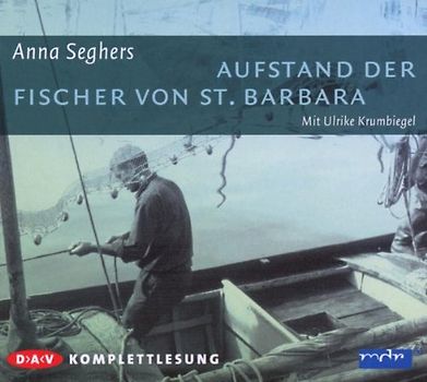 Aufstand der Fischer von St. Barbara - Anna Seghers [Audiobook, Komplettlesung]