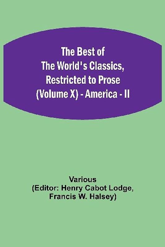 The Best Of The World'S Classics, Restricted To Prose (Volume X) - America - Ii