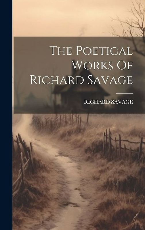 The Poetical Works Of Richard Savage