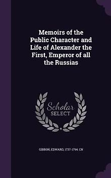 Memoirs of the Public Character and Life of Alexander the First, Emperor of all the Russias