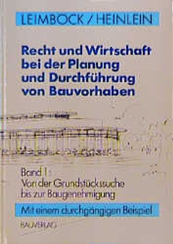 Recht und Wirtschaft bei der Planung und Durchführung von Bauvorhaben / Von der Grundstückssuche bis zur Baugenehmigung