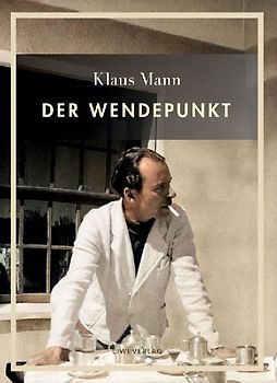 Klaus Mann: Der Wendepunkt. Vollständige Neuausgabe