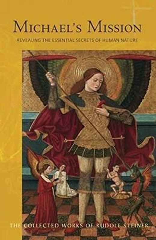 Michael's Mission: Revealing the Essential Secrets of Human Nature: Revealing the Essential Secrets of Human Nature (Cw 194) (The Collected Works of Rudolph Steiner)