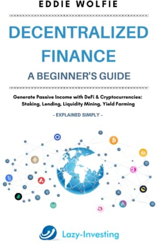 Decentralized Finance (DeFi) – A Beginner’s Guide - Generate Passive Income with DeFi & Cryptocurrencies: Staking, Lending, Liquidity Mining, Yield Farming – Explained Simply