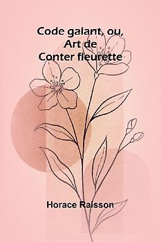 Code galant, ou, Art de Conter fleurette