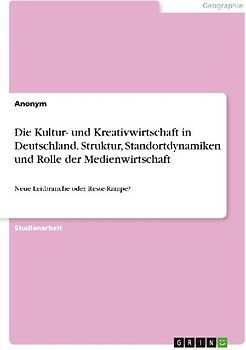 Die Kultur- und Kreativwirtschaft in Deutschland. Struktur, Standortdynamiken und Rolle der Medienwirtschaft