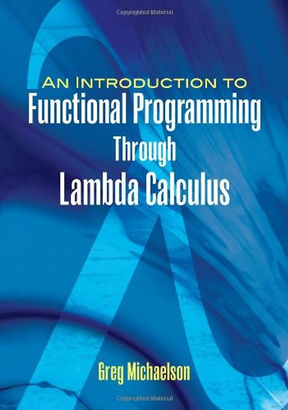 An Introduction to Functional Programming Through Lambda Calculus - Greg Michaelson