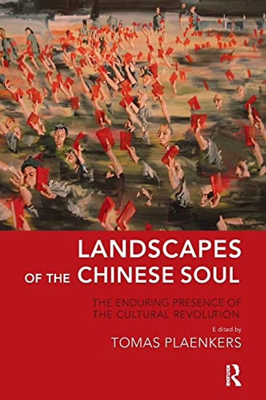 Landscapes of the Chinese Soul: The Enduring Presence of the Cultural Revolution