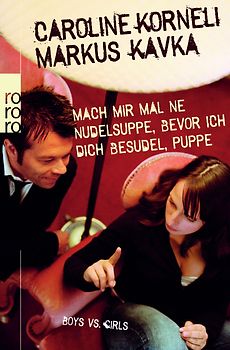 Mach mir mal 'ne Nudelsuppe, bevor ich dich besudel, Puppe!