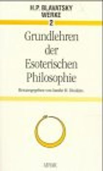 Grundlehren der esoterischen Philosophie. Aus den Schriften von Helena Petrovna Blavatsky